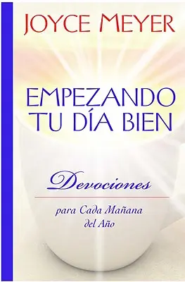 Empezando Tu Da Bien : Devociones Para Cada Maana del Ao - Empezando Tu Da Bien: Devociones Para Cada Maana del Ao