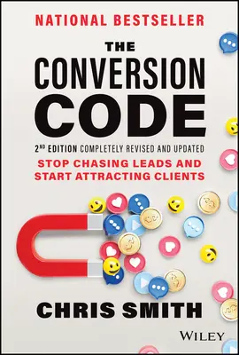 Le code de conversion : Arrêtez de chasser les prospects et commencez à attirer les clients - The Conversion Code: Stop Chasing Leads and Start Attracting Clients