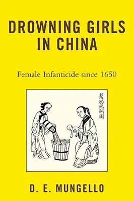 Les filles noyées en Chine : L'infanticide féminin en Chine depuis 1650 - Drowning Girls in China: Female Infanticide in China since 1650