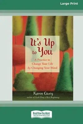 C'est à vous de jouer : Une pratique pour changer votre vie en changeant votre esprit [Édition 16 pt à gros caractères]. - It's Up to You: A Practice to Change Your Life by Changing Your Mind [Standard Large Print 16 Pt Edition]