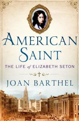 Sainte américaine : La vie d'Elizabeth Seton - American Saint: The Life of Elizabeth Seton