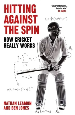 Frapper à contre-courant : comment le cricket fonctionne vraiment - Hitting Against the Spin: How Cricket Really Works