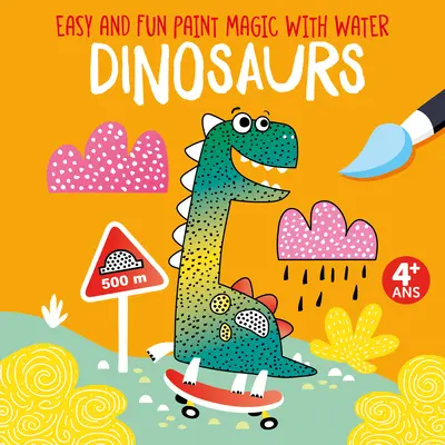 La magie de la peinture à l'eau facile et amusante : Dinosaures - Easy and Fun Paint Magic with Water: Dinosaurs