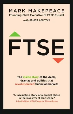 Ftse : L'histoire des transactions, des drames et de la politique qui ont révolutionné les marchés financiers - Ftse: The Inside Story of the Deals, Dramas and Politics That Revolutionized Financial Markets