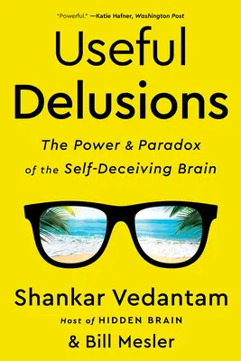 Les illusions utiles : Le pouvoir et le paradoxe du cerveau qui se trompe lui-même - Useful Delusions: The Power and Paradox of the Self-Deceiving Brain
