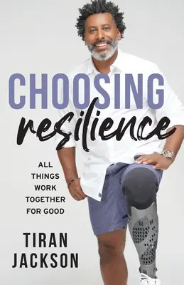 Choisir la résilience : Toutes choses concourent au bien - Choosing Resilience: All Things Work Together For Good