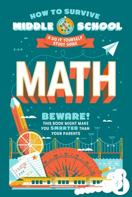 Comment survivre au collège : Math : Un guide d'étude à faire soi-même - How to Survive Middle School: Math: A Do-It-Yourself Study Guide