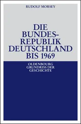 La République fédérale d'Allemagne : Entstehung Und Entwicklung Bis 1969 - Die Bundesrepublik Deutschland: Entstehung Und Entwicklung Bis 1969
