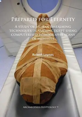 Préparé pour l'éternité : Étude des techniques d'embaumement humain dans l'Égypte ancienne à l'aide de tomographies informatisées de momies - Prepared for Eternity: A Study of Human Embalming Techniques in Ancient Egypt Using Computerised Tomography Scans of Mummies