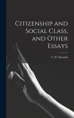 Citoyenneté et classe sociale, et autres essais (Marshall T. H. (Thomas Humphrey)) - Citizenship and Social Class, and Other Essays (Marshall T. H. (Thomas Humphrey))