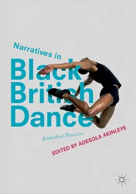 Narratives in Black British Dance : Pratiques incarnées - Narratives in Black British Dance: Embodied Practices