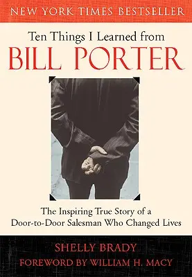 Dix choses que j'ai apprises de Bill Porter : l'histoire vraie et inspirante d'un vendeur de porte-à-porte qui a changé des vies - Ten Things I Learned from Bill Porter: The Inspiring True Story of the Door-To-Door Salesman Who Changed Lives