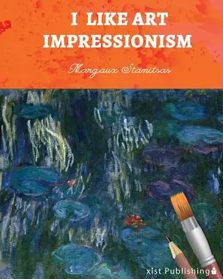 J'aime l'art : L'impressionnisme - I Like Art: Impressionism