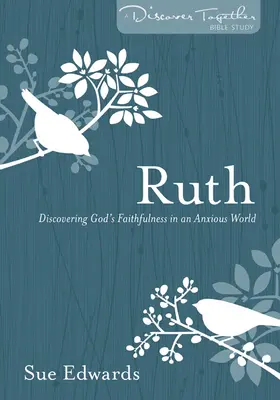 Ruth : Découvrir la fidélité de Dieu dans un monde angoissé - Ruth: Discovering God's Faithfulness in an Anxious World