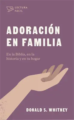 Adoracin En Familia : En La Biblia, En La Historia Y En Tu Hogar - Adoracin En Familia: En La Biblia, En La Historia Y En Tu Hogar