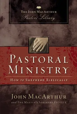 Le ministère pastoral : Comment être berger bibliquement - Pastoral Ministry: How to Shepherd Biblically