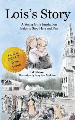 L'histoire de Lois : L'inspiration d'une jeune fille contribue à mettre fin à la haine et à la peur - Lois's Story: A Young Girl's Inspiration Helps Stop Hate and Fear