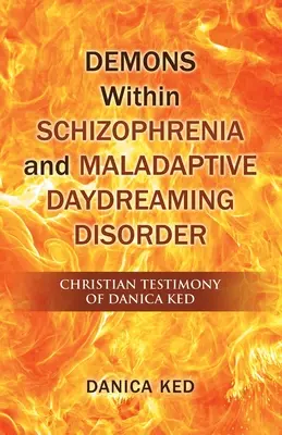 Les démons de la schizophrénie et le trouble de la rêverie maladaptée : Témoignage chrétien de Danica Ked - Demons Within Schizophrenia and Maladaptive Daydreaming Disorder: Christian Testimony of Danica Ked