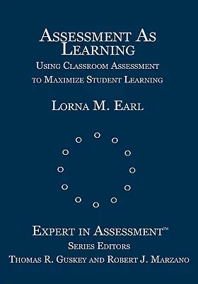 L'évaluation au service de l'apprentissage : Utiliser l'évaluation en classe pour maximiser l'apprentissage des élèves - Assessment as Learning: Using Classroom Assessment to Maximize Student Learning