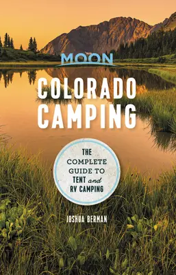 Moon Colorado Camping : Le guide complet du camping sous tente et en véhicule récréatif - Moon Colorado Camping: The Complete Guide to Tent and RV Camping