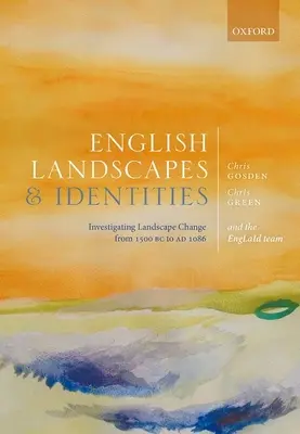 Paysages et identités anglaises : Enquête sur l'évolution des paysages de 1500 av. J.-C. à 1086 av. - English Landscapes and Identities: Investigating Landscape Change from 1500 BC to Ad 1086