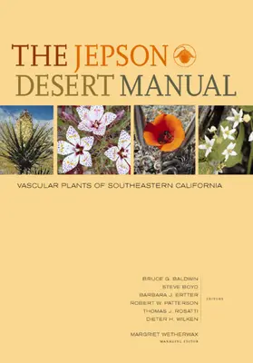 Le manuel du désert de Jepson : Les plantes vasculaires du sud-est de la Californie - The Jepson Desert Manual: Vascular Plants of Southeastern California