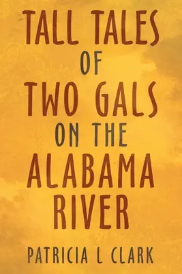 Histoires de deux filles sur la rivière Alabama - Tall Tales of Two Gals on the Alabama River