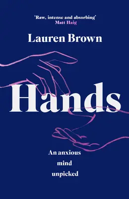 Les mains : Un esprit angoissé à l'état brut - Hands: An Anxious Mind Unpicked