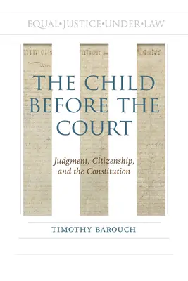 L'enfant devant le tribunal : Le jugement, la citoyenneté et la Constitution - The Child Before the Court: Judgment, Citizenship, and the Constitution