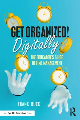 Organisez-vous numériquement ! Le guide de l'éducateur pour la gestion du temps - Get Organized Digitally!: The Educator's Guide to Time Management