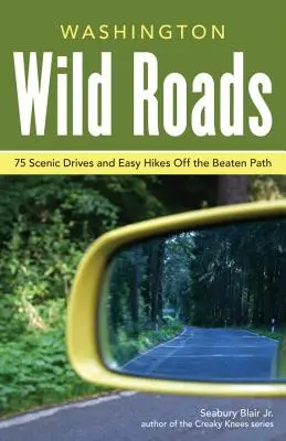 Washington Wild Roads : 80 routes panoramiques vers le camping, les sentiers de randonnée et les aventures - Washington Wild Roads: 80 Scenic Drives to Camping, Hiking Trails, and Adventures