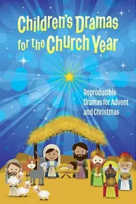 Drames pour enfants pour l'année ecclésiastique : Dramatiques reproductibles pour l'Avent et Noël - Children's Dramas for the Church Year: Reproducible Dramas for Advent and Christmas