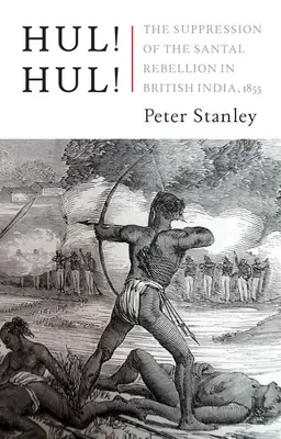 Hul ! Hul ! La répression de la rébellion des Santals au Bengale, 1855 - Hul! Hul!: The Suppression of the Santal Rebellion in Bengal, 1855