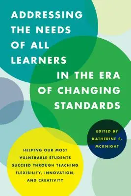 Répondre aux besoins de tous les apprenants à l'ère de l'évolution des normes : Aider nos élèves les plus vulnérables à réussir grâce à la flexibilité de l'enseignement, à l'innovation et à l'apprentissage. - Addressing the Needs of All Learners in the Era of Changing Standards: Helping Our Most Vulnerable Students Succeed through Teaching Flexibility, Inno