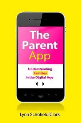 L'application pour les parents : Comprendre les familles à l'ère numérique - The Parent App: Understanding Families in the Digital Age