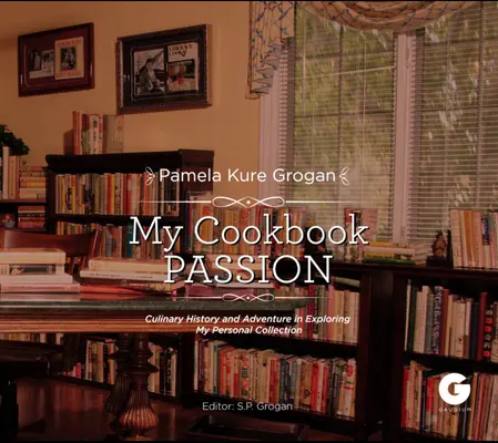 Ma passion pour les livres de cuisine : L'histoire culinaire et l'aventure à la découverte de ma collection - My Cookbook Passion: Culinary History and Adventure in Exploring My Collection