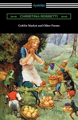 Le marché aux gobelins et autres poèmes - Goblin Market and Other Poems