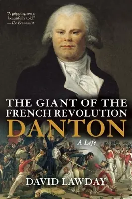 Le géant de la Révolution française : Danton, une vie - The Giant of the French Revolution: Danton, a Life