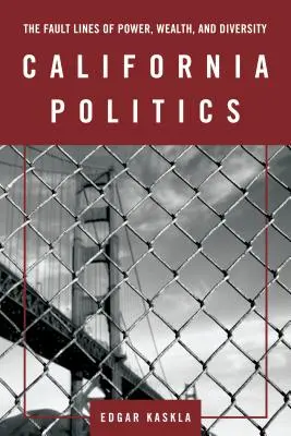 La politique californienne : Les lignes de faille du pouvoir, de la richesse et de la diversité - California Politics: The Fault Lines of Power, Wealth, and Diversity