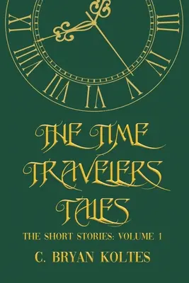 Les contes du voyageur du temps : Les nouvelles : Volume 1 - The Time Travelers Tales: The Short Stories: Volume 1