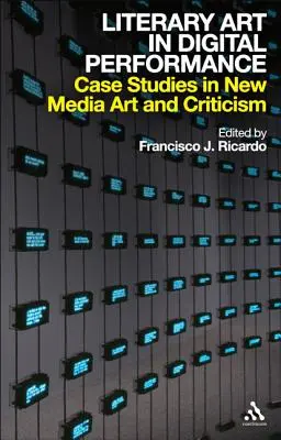 L'art littéraire dans la performance numérique : Études de cas dans l'art et la critique des nouveaux médias - Literary Art in Digital Performance: Case Studies in New Media Art and Criticism