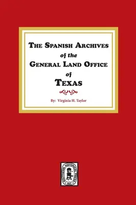 Les archives espagnoles du General Land Office du Texas. - The Spanish Archives of the General Land Office of Texas.