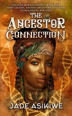 La connexion avec les ancêtres : Découvrez comment vous connecter à vos guides spirituels, à vos anciens ancêtres et à votre héritage généalogique. - The Ancestor Connection: Discover How to Connect With Your Spirit Guides, Ancient Ancestors, and Your Genealogical Heritage