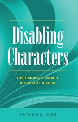 Personnages handicapés : représentations du handicap dans la littérature pour jeunes adultes - Disabling Characters; Representations of Disability in Young Adult Literature