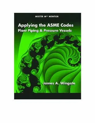 Application des codes Asme : Tuyauterie d'usine et appareils à pression - Applying the Asme Codes: Plant Piping & Pressure Vessels