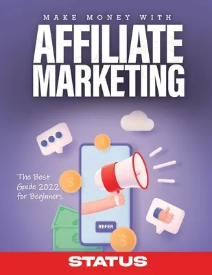 Gagner de l'argent avec le marketing d'affiliation : Le meilleur guide 2022 pour les débutants - Make Money with Affiliate Marketing: The Best Guide 2022 for Beginners