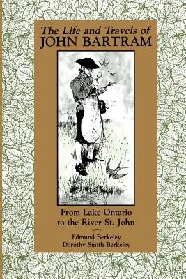 La vie et les voyages de John Bartram : Du lac Ontario au fleuve Saint-Jean - The Life and Travels of John Bartram: From Lake Ontario to the River St. John