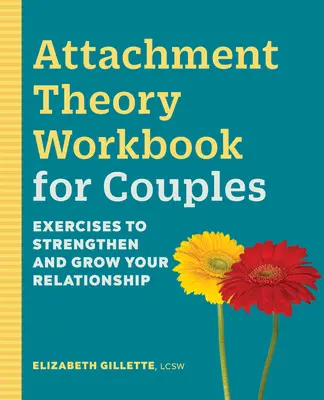 Manuel sur la théorie de l'attachement pour les couples : Exercices pour renforcer et développer votre relation - Attachment Theory Workbook for Couples: Exercises to Strengthen and Grow Your Relationship