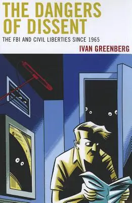 Les dangers de la dissidence : Le FBI et les libertés civiles depuis 1965 - The Dangers of Dissent: The FBI and Civil Liberties since 1965