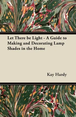 Que la lumière soit - Un guide pour la fabrication et la décoration d'abat-jour à la maison - Let There be Light - A Guide to Making and Decorating Lamp Shades in the Home